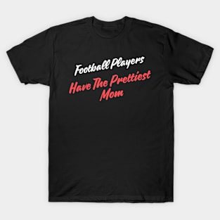 Football Players Have The Prettiest Moms T-Shirt